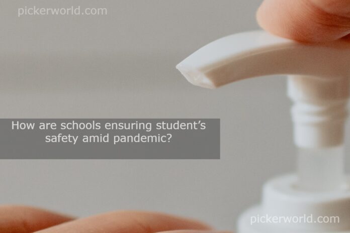 How are schools ensuring student’s safety amid pandemics?