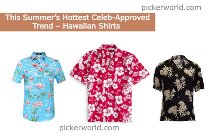 This Summer’s Hottest Celeb-Approved Trend – Hawaiian Shirts