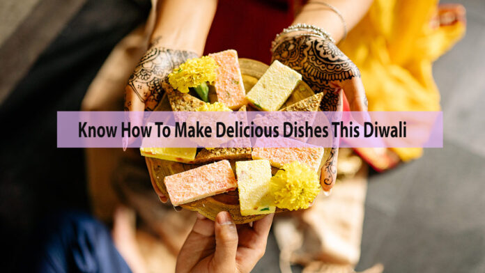 Know How To Make Delicious Festive Dishes This Diwali